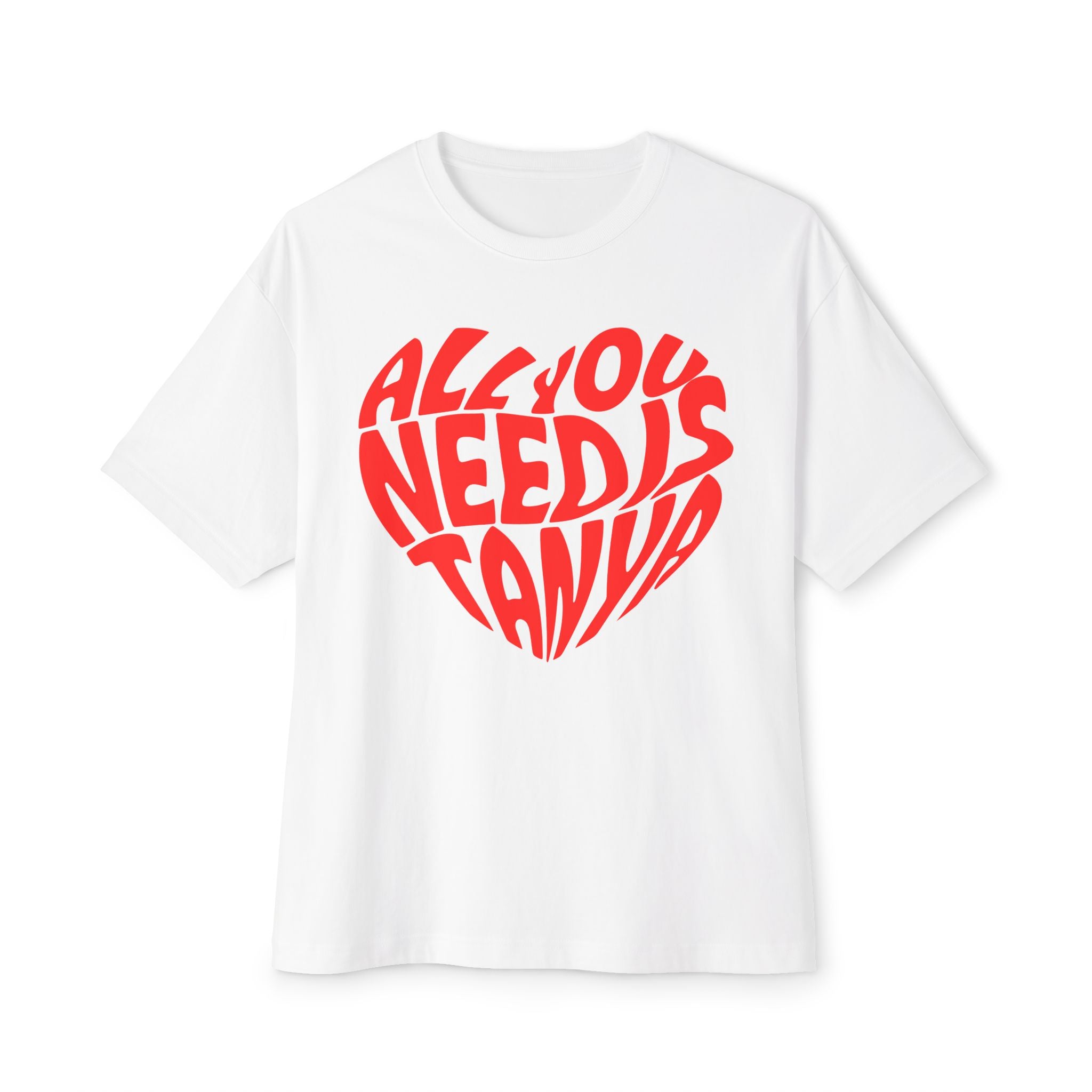 All You Need Is Tanya – Unisex Oversized Boxy Tee | BeShvilo Collection